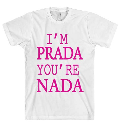 i'm prada you're nada meaning|What Is the Meaning of I Am Prada You’.